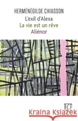 L'exil d'Alexa: La vie est un reve; Alienor Hermenegilde Chiasson   9782897443313 Prise de Parole