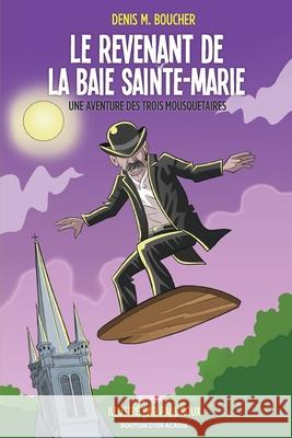 Le revenant de la Baie Sainte-Marie: Une aventure des Trois Mousquetaires Denis M Boucher, Paul Roux 9782897501006 Bouton D'Or Acadie