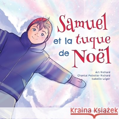 Samuel et la tuque de Noël Art Richard, Chantal Pelletier Richard, Isabelle Léger 9782897501709 Bouton D'Or Acadie
