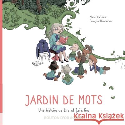 Jardin de mots: Une histoire de Lire et faire lire Marie Cadieux Francois Dimberton 9782897501730