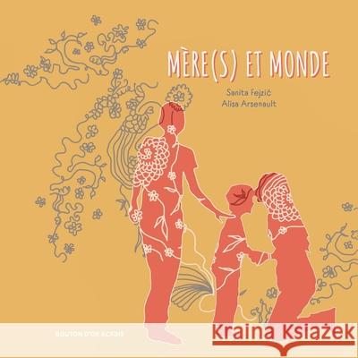 Mère(s) et monde Fejzic, Sanita 9782897501884 Bouton D'Or Acadie