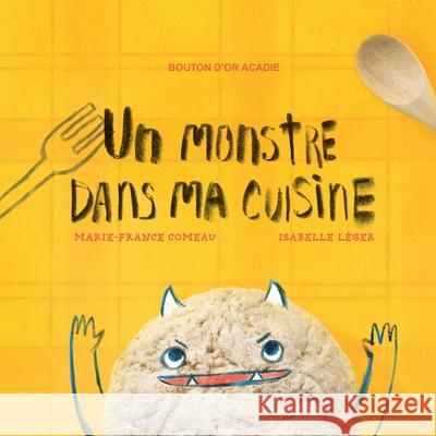 Un monstre dans ma cuisine Marie-France Comeau Isabelle L 9782897502096