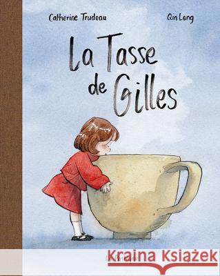 La Tasse de Gilles Catherine Trudeau Qin Leng 9782897771737 La Pasteque