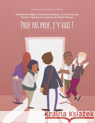Prof pas prof, j'y vais! Geneviève Brisson, Jo Anni Joncas, Myriam Villeneuve-Lapointe 9782897991845