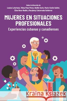 Mujeres en situaciones profesionales: Experiencias cubanas y canadienses Louise Lafortune 9782897993474