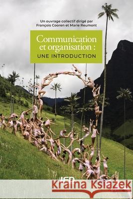 Communication et organisation: Une introduction Marie Reumont Fran?ois Cooren 9782897994716