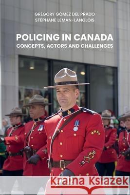 Policing in Canada: Concepts, Actors and Challenges St?phane Leman-Langlois Gr?gory G?me 9782897996260 Amazon Digital Services LLC - Kdp