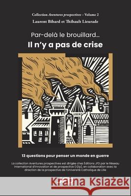 Par-del? le brouillard... Il n'y a pas de crise Thibault Lieurade Laurent Bibard 9782897998394