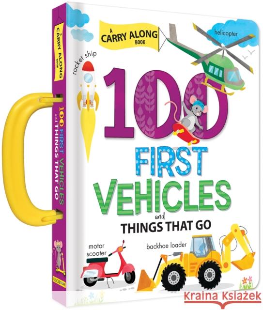 100 First Vehicles and Things That Go: A Carry Along Book  9782898020513 Crackboom! Books