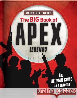 The Big Book of Apex Legends (Unoffical Guide): The Ultimate Guide to Dominate the Arena  9782898021367 Crackboom! Books