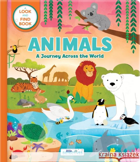 Animals: A Spotting Journey Across the World (Litte Detectives): A Look-And-Find Book Carine Laforest Annie Sechao 9782898022630 Crackboom! Books