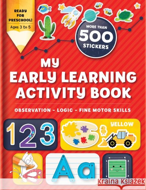 My Early Learning Activity Book: Observation - Logic - Fine Motor Skills: More Than 300 Stickers Sechao, Annie 9782898022678 Crackboom! Books