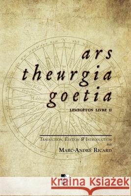 Ars Theurgia Goetia: Lemegeton Livre II Marc-Andre Ricard 9782898060410 Unicursal