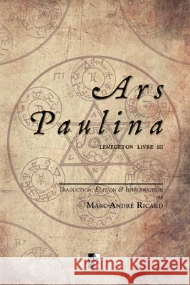 Ars Paulina: Lemegeton Livre III Marc-André Ricard 9782898060427 Unicursal