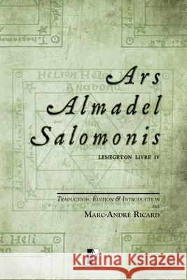 Ars Almadel Salomonis: Lemegeton Livre IV Marc-André Ricard 9782898060434