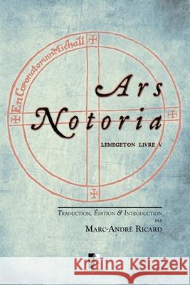 Ars Notoria: Lemegeton Livre V - l'Art Notoire du Roi Salomon Marc-André Ricard 9782898060441 Unicursal