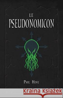 Le Pseudonomicon: La Magie du Mythe de Cthulhu Phil Hine 9782898062285 Unicursal