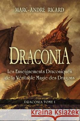 Draconia: Les Enseignements Draconiques de la Véritable Magie des Dragons Ricard, Marc-André 9782898063015 Unicursal