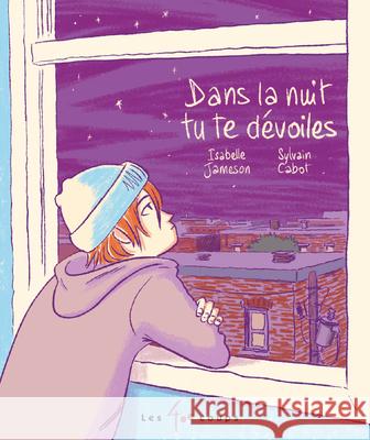 Dans La Nuit, Tu Te D?voiles Isabelle Jameson Sylvain Cabot 9782898152269 Les 400 Coups