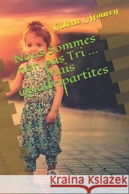 Nous Sommes non pas Tri ... Mais Quadripartites ! Colette Mourey 9782900720080 2900720