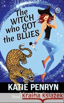 The Witch who Got the Blues: Felix and Penzi's Third Paranormal Mystery Katie Penryn 9782901556183 Karibu Publishers SAS