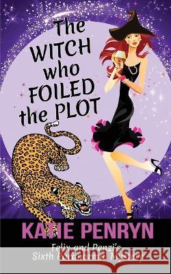 The Witch who Foiled the Plot: Felix and Penzi's Sixth Paranormal Mystery Katie Penryn 9782901556282 Karibu Publishers SAS