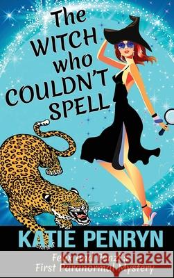 The Witch who Couldn't Spell: Felix and Penzi's First Paranormal Mystery Katie Penryn 9782901556602 Karibu Publishers SAS