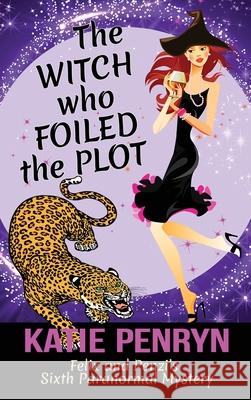 The Witch who Foiled the Plot: Felix and Penzi's Sixth Paranormal Mystery Katie Penryn 9782901556657 Karibu Publishers SAS