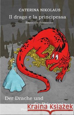 Il drago e la principessa - Der Drache und die Prinzessin: Racconto fantastico -Phantastische Erzählung - Nikolaus, Caterina 9782902412457