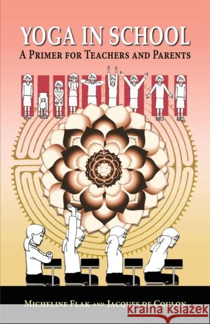 Yoga in School, a Primer for Teachers and Parents Micheline Flak, Jacques de Coulon 9782905892195