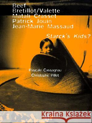 Starck's Kids: The Influenceof Philippe Starck Pascale Cassagnau Christopher Pillet 9782906571846