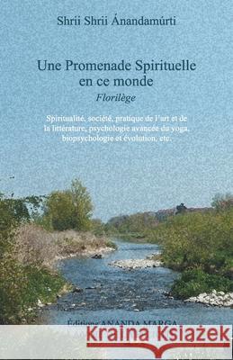 Une Promenade spirituelle en ce monde Shrii Shrii Anandamurti, Prabhat Ranjan Sarkar 9782907234078