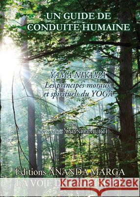 Un guide de conduite humaine - yama niyama, les principes moraux et spirituels du Yoga Anandamurti, Shrii Shrii 9782907234085 Editions Ananda Marga
