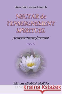 Nectar de l'Enseignement spirituel tome 5 O. Jyotsna Caujolle Shrii Shrii Anandamurti 9782907234238 Ananda Marga