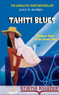 Tahiti Blues: Modern Tales of the South Seas MR Alex W. D 9782907776387 Editions de Tahiti