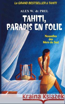 Le Paradis en Folie: Nouvelles des Mers du Sud Du Prel, Alex W. 9782907776394 Les Editions de Tahiti