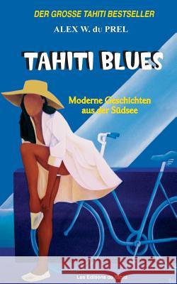 Tahiti Blues: Moderne Geschichten aus der Südsee Du Prel, Alex W. 9782907776431 Edition de Tahiti