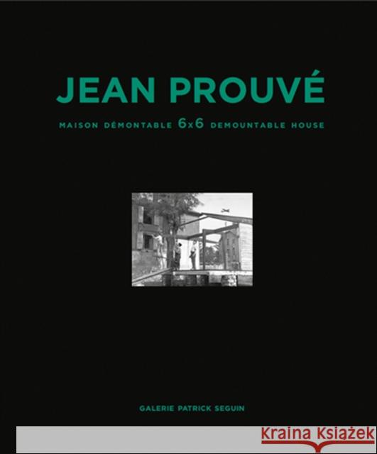 Jean Prouvé Maison Démontable 6x6 Demountable House Prouvé, Jean 9782909187082 Galerie Patrick Seguin