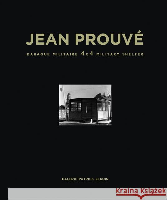 Jean Prouvé Baraque Militaire 4x4 Military Shelter, 1939 Prouvé, Jean 9782909187181 Galerie Patrick Seguin