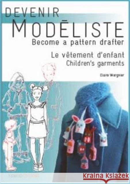 Children's Garments: Become A Pattern Drafter Claire Wargnier 9782909617473 Esmod Editions