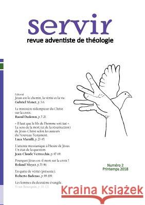 Servir - Revue adventiste de théologie: Numéro 2, Printemps 2018 Roland Meyer, Gabriel Monet, Raoul Dederen 9782911358517
