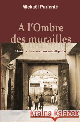 A l'Ombre des Murailles: Mémoire d'une communauté disparue Pariente, Mickael 9782911671913 Stavnet