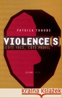 Violence(s), c?t? face, c?t? profil Patrick Traube 9782913167292 Odin Editions