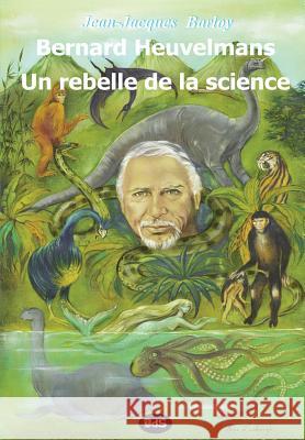 Bernard Heuvelmans - Un rebelle de la science Lindbergh, Alika 9782914405423 Les Editions de L'Oeil Du Sphinx