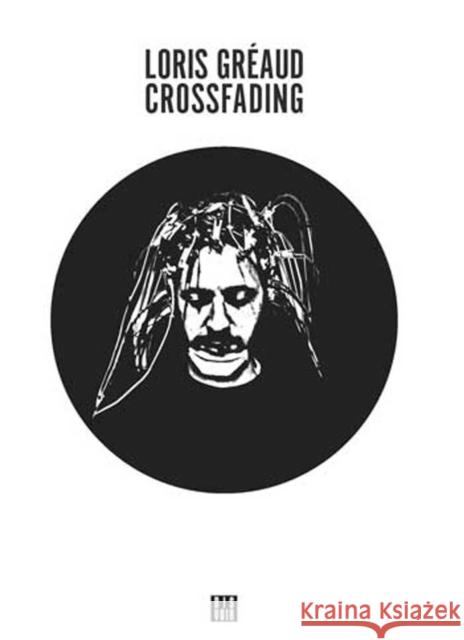 Loris Gréaud: Crossfading: Zagzig Series Gréaud, Loris 9782914563758 Dis Voir