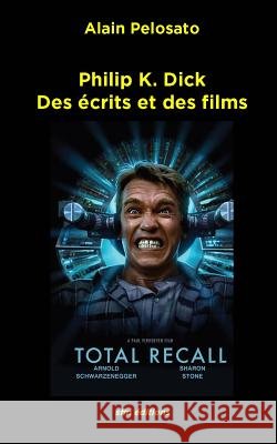 Philip K. Dick: Des écrits et des films Pelosato, Alain 9782915512243 Sfm