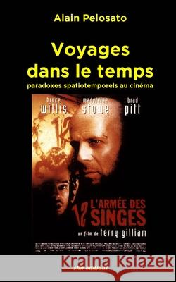 Voyages dans le temps: Paradoxes spatiotemporels au cinéma Pelosato, Alain 9782915512274 Sfm Editions