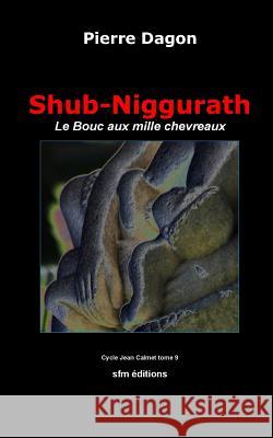 Shub-Niggurath: Le Bouc aux mille chevreaux Pierre Dagon 9782915512359