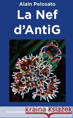 La Nef d'AntiG Alain Pelosato 9782915512496 Sfm Editions