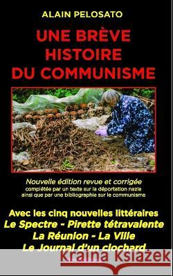 Une brève histoire du communisme: Avec cinq nouvelles littéraires sur le communisme Alain Pelosato 9782915512984 Sfm Editions